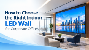 How to Choose the Right Indoor LED Wall for Corporate Offices